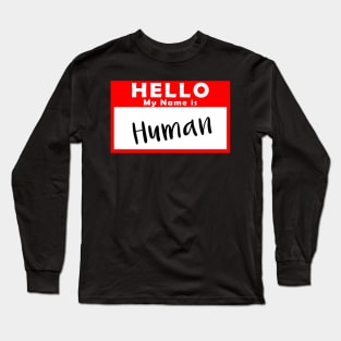 Hello My Name is Human Long Sleeve T-Shirt